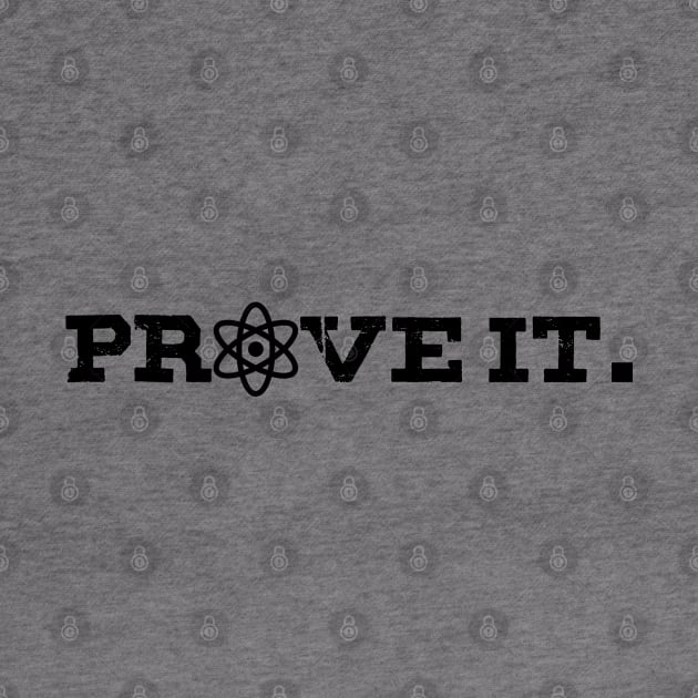 Prove it - With science! by GodlessThreads